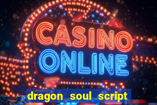 dragon soul script no key